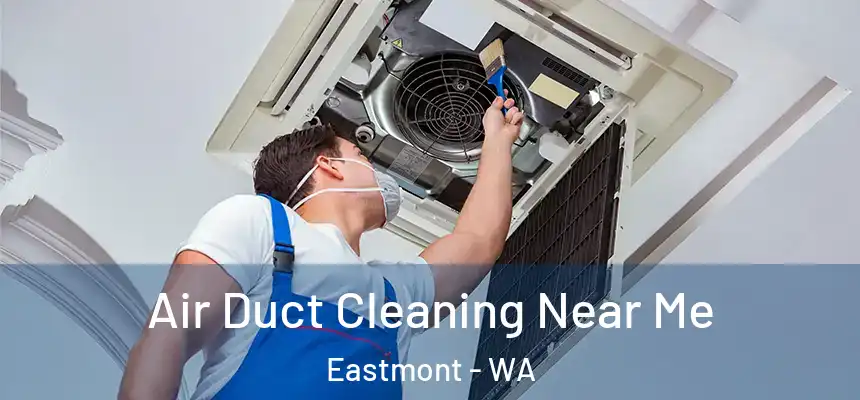  Air Duct Cleaning Near Me Eastmont - WA