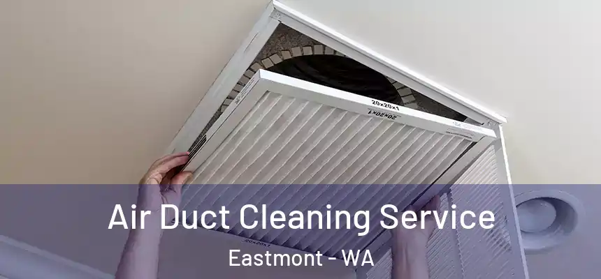  Air Duct Cleaning Service Eastmont - WA