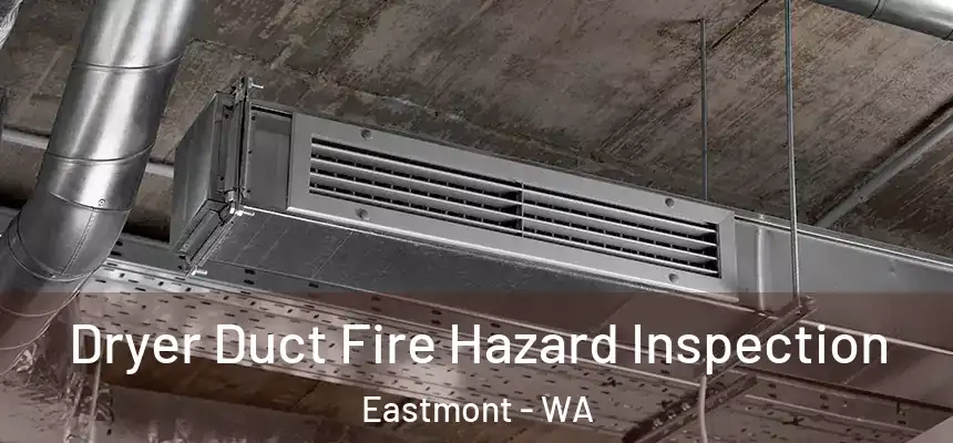  Dryer Duct Fire Hazard Inspection Eastmont - WA
