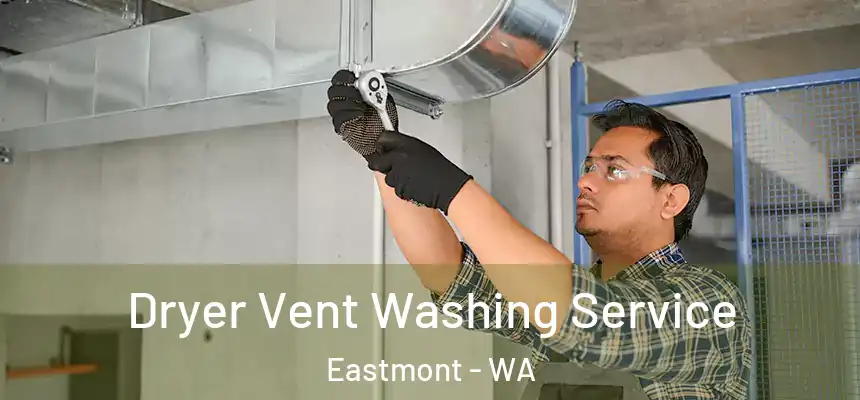  Dryer Vent Washing Service Eastmont - WA