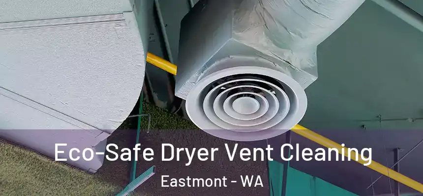  Eco-Safe Dryer Vent Cleaning Eastmont - WA