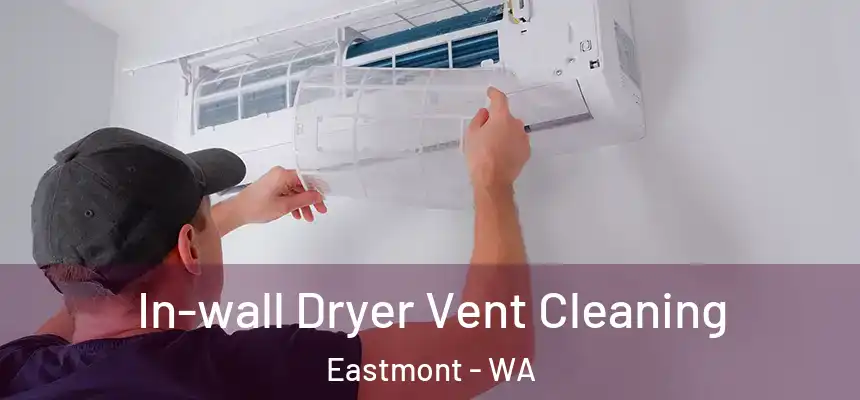  In-wall Dryer Vent Cleaning Eastmont - WA