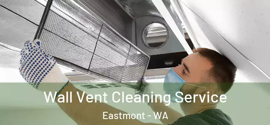  Wall Vent Cleaning Service Eastmont - WA
